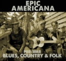 Epic Americana: Pre-war Blues, Country & Folk - CD