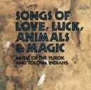 Songs Of Love, Luck, Animals & Magic: MUSIC OF THE YUROK AND TOLOWA INDIANS - CD