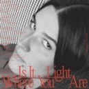 Is It Light Where You Are - CD
