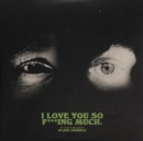 I Love You So F***ing Much - CD
