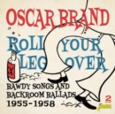 Roll Your Leg Over: Bawdy Songs and Backroom Ballads 1955-1958 - CD
