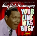 Your Line Was Busy: 28 Rockers, Blues & Ballads from the Mystery Man of R&B - CD