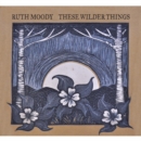 These Wilder Things - CD