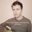 When I Said I Wanted to Be Your Dog - CD