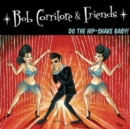 Bob Corritore & Friends: Do the Hip-shake Baby! - CD