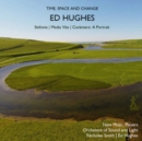 Ed Hughes: Time, Space and Change - CD
