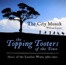 The City Musick: The Topping Tooters of the Town: Music of the London Waits 1580-1650 - CD