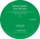 Local Jerk/I Need Love - Vinyl