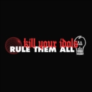 Kill Your Idols/Rule Them All - Vinyl