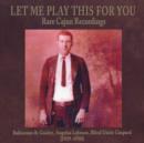 Let Me Play This for You: Rare Cajun Recordings - CD