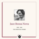 Jazz Bossa Nova: 1958 - 1962 the Essential Works - Vinyl