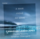 Canadian Landscapes: A Mari Usque Ad Mare - CD