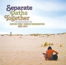 Separate Paths Together: An Anthology of British Male Singer/songwriters 1965-1975 - CD