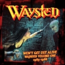 Won't Get Out Alive: Waysted Volume One 1983-1986 - CD