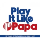Play It Like Papa: 15 Years of Papa Records 2002-2017 - CD