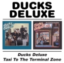 Ducks Deluxe/Taxi to the Terminal Zone - CD