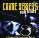 Crime Series Vol. 5: Child Killers - CD