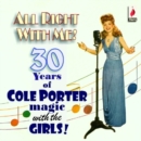 All Right With Me!: 30 Years of Cole Porter Magic With the Girls! - CD