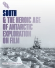 South & the Heroic Age of Antarctic Exploration On Film - Blu-ray