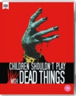 Children Shouldn't Play With Dead Things - Blu-ray