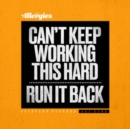 Can't Keep Working This Hard/Run It Back - Vinyl