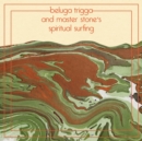 Beluga Trigga and Master Stone's Spiritual Surfing - Vinyl