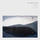 Be Earth Now: Selections from Rainer Maria Rilke's 'The Book of Hours' (Limited Edition) - Vinyl