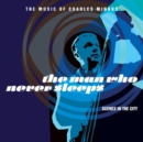 The Man Who Never Sleeps: The Music of Charles Mingus - CD