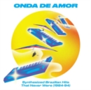 Onda De Amor: Synthesized Brazilian Hits That Never Were (1984-94) - Vinyl