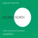 Mogens Dahl Chamber Choir: Sacred North: Sacred Choir Music from Scandinavia - CD