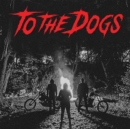 To the Dogs - Vinyl