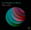 Max Lilja: Six Shades of Bach - CD