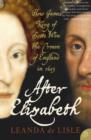 After Elizabeth : The Death of Elizabeth and the Coming of King James - Book