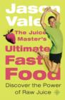 The Juice Master’s Ultimate Fast Food : Discover the Power of Raw Juice - Book