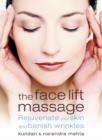 The Face Lift Massage : Rejuvenate Your Skin and Reduce Fine Lines and Wrinkles - Book