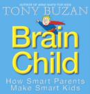 Brain Child : How Smart Parents Make Smart Kids - Book