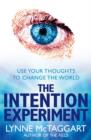 The Intention Experiment : Use Your Thoughts to Change the World - Book