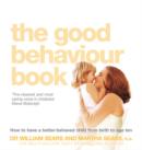 The Good Behaviour Book : How to Have a Better-Behaved Child from Birth to Age Ten - Book