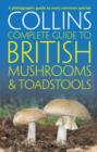 Collins Complete British Mushrooms and Toadstools : The Essential Photograph Guide to Britain’s Fungi - Book
