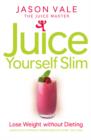 Juice Yourself Slim : Lose Weight without Dieting - Book