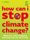 How Can I Stop Climate Change : What is it and how to help - eBook