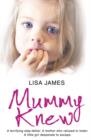 Mummy Knew : A Terrifying Step-Father. a Mother Who Refused to Listen. a Little Girl Desperate to Escape. - Book