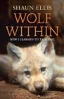 The Wolf Within : How I Learned to Talk Dog - Book
