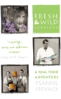 Fresh and Wild Cookbook : A Real Food Adventure - Book