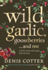 Wild Garlic, Gooseberries and Me : A chef's stories and recipes from the land - eBook