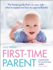 First-Time Parent : The honest guide to coping brilliantly and staying sane in your baby's first year - eBook