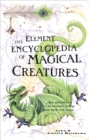 The Element Encyclopedia of Magical Creatures : The Ultimate A-Z of Fantastic Beings from Myth and Magic - eBook