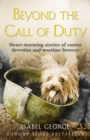 Beyond the Call of Duty : Heart-warming stories of canine devotion and bravery - eBook