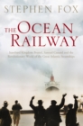 The Ocean Railway : Isambard Kingdom Brunel, Samuel Cunard and the Revolutionary World of the Great Atlantic Steamships - eBook