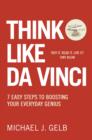 Think Like Da Vinci : 7 Easy Steps to Boosting Your Everyday Genius - eBook